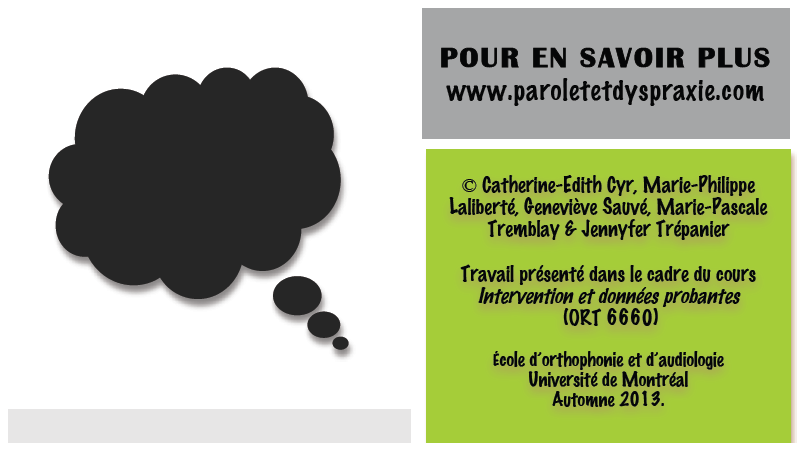 Catherine-Edith Cyr, Marie-Philippe Laliberté, Geneviève Sauvé, Marie-Pascale Tremblay & Jennyfer Trépanier Travail présenté dans le cadre du cours Intervention et données probantes (ORT 6660) École d’orthophonie et d’audiologie Université de Montréal Automne 2013.